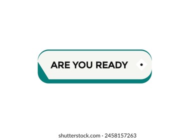 new website  are you ready, click button learn stay stay tuned, level, sign, speech, bubble  banner modern, symbol,  click,
