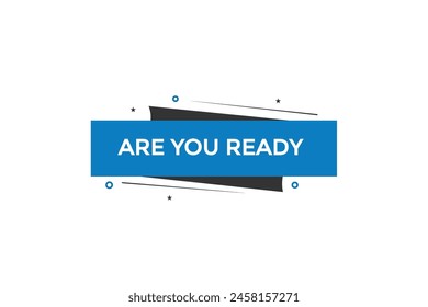 new website  are you ready, click button learn stay stay tuned, level, sign, speech, bubble  banner modern, symbol,  click,
