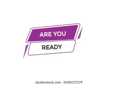 new website  are you ready, click button learn stay stay tuned, level, sign, speech, bubble  banner modern, symbol,  click,
