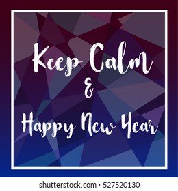 New Year 2017 geometric modern design with text "Keep calm & Happy new year" for printing on card paper fabric poster and book cover, Vector type in colorful gradient tone on dark blue background