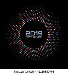 New Year 2019 Card Background. Bright Colorful Disco Lights Halftone Circle Frame isolated on black background. Round border using rainbow colors confetti circle dots texture. Vector illustration.