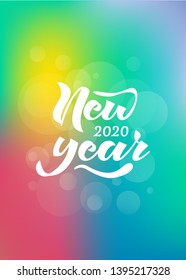 New year 2020 hand lettering. Ink brush lettering inscription "New Year 2020"  on festive background. Vector illustration is on blured, colorful background. EPS10