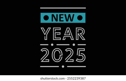 New Year 2025, New Year Vector T Shirt Design Template, Wall Art, Mug, Sticker, Banner, Tee, Hoodie, Printable, Illustration