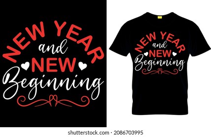 New Year and New Beginning Happy New Year T shirt design - funny 2021 design - New year 2022 t-shirt design template vector and typography. Ready for t-shirt, mug, gift and other printing.