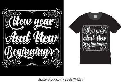 new year and new beginnings -Happy New Year eve  typography, creative, Illustration, vector t shirt  design template, ready  for print poster, banner, mug, shirt.  