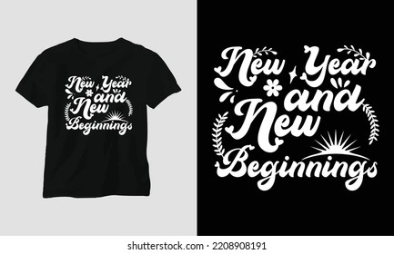 New Year and new beginnings T-shirt Design vector. Best use for T-Shirt, mag, sticker, wall mat, etc. Festival, Party, Night, Fireworks, Enjoy, Holiday 