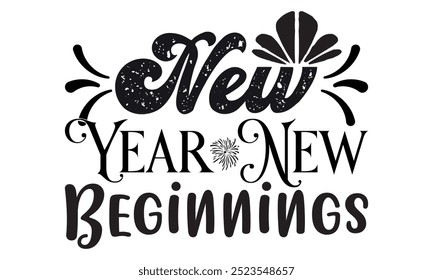 New Year New Beginnings-New Year New Beginnings t shirts design,Calligraphy t shirt design, Hand drawn lettering phrase,  Files for Cutting Cricut and Silhouette, Isolated on white background, EPS 10