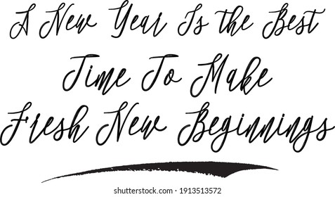 A New Year Is the Best Time To Make Fresh New Beginnings Typography Black Color Text Vector Quote