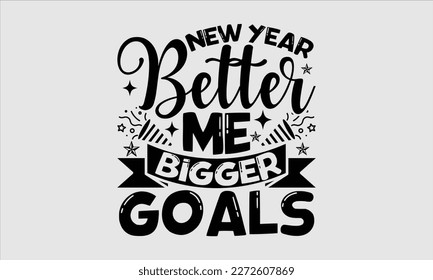 New year better me bigger goals- Happy New Year t shirt Design, Handmade calligraphy vector illustration, stationary for prints on svg and bags, posters svg