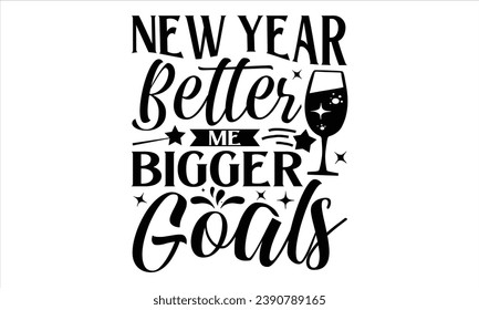 New Year Better Me Bigger Goals  - Happy New Year t shirts design, Hand lettering inspirational quotes isolated on white background, For the design of postcards, Cutting Cricut and Silhouette, EPS 10