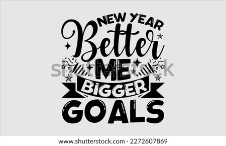 New year better me bigger goals- Happy New Year t shirt Design, Handmade calligraphy vector illustration, stationary for prints on svg and bags, posters