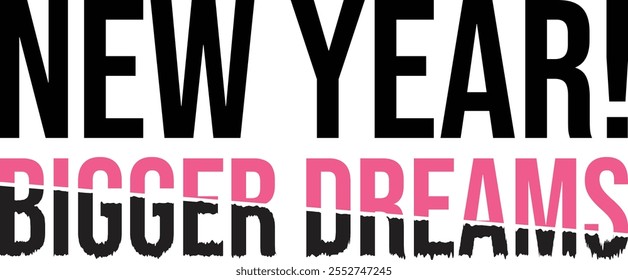 "New Year, Bigger Dreams" is a minimalist design celebrating ambition, growth, and fresh beginnings. This phrase embodies the spirit of starting anew, setting bold goals, and dreaming big as the calen