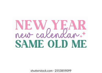 New year new calendar same old me, Funny Sarcastic New Year Quote T Shirt Design