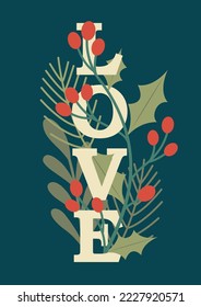 New Year and Christmas card with text "LOVE", leaves, pine branches, holly berry, mistletoe, winter floral plants design illustration, greetings, invitation, flyer, brochure in vector flat style.