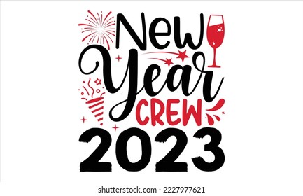 New Year Crew 2023  - Happy New Year  T shirt Design, Hand drawn vintage illustration with hand-lettering and decoration elements, Cut Files for Cricut Svg, Digital Download svg