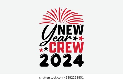 New Year Crew 2024 - Happy New Year t shirt Design, Calligraphy t shirt design, typography design, For stickers, Templet, mugs, etc. Vector EPS Editable Files.