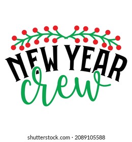 New Year Crew - Happy New Year And Christmas T-shirt Design, Vector File