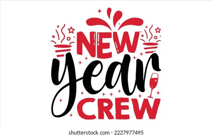 New Year Crew  - Happy New Year  T shirt Design, Modern calligraphy, Cut Files for Cricut Svg, Illustration for prints on bags, posters svg
