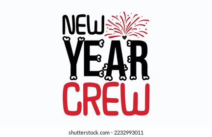 New year crew - Valentine typography svg design, Sports SVG Design, Sports typography t-shirt design, For stickers, Templet, mugs, etc. Vector EPS Editable Files.