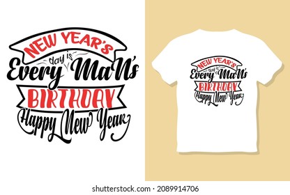 New Year Every Man's Birthday Happy New Year, New Year Resolution motivational t shirt design.
inspiretion, t shirt. typography t shirt