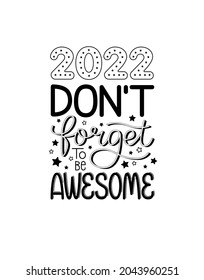 New year funny quote. 2022 don't forget to be awesome. Happy holidays. Motivational poster. Greeting card to 1st January.