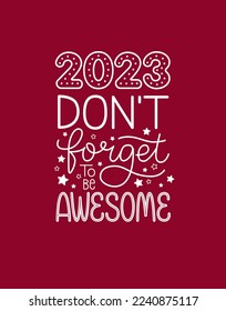 New year funny quote. 2023 don't forget to be awesome. Happy holidays. Motivational poster. Greeting card to 1st January.