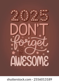 New year funny quote. 2025 don't forget to be awesome. Happy holidays. Motivational poster. Greeting card to 1st January.