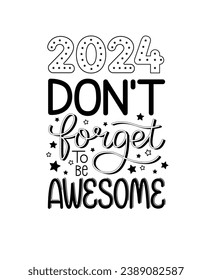 New year funny text. 2024 don't forget to be awesome. Happy holidays quote poster. Greeting card to 1st January. Isolated vector illustration lettering typography design.