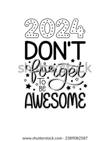New year funny text. 2024 don't forget to be awesome. Happy holidays quote poster. Greeting card to 1st January. Isolated vector illustration lettering typography design.