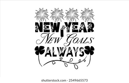 New Year New Goals Always-New Year T-shirt Design, happy quotes, typography t-shirt design, This Year 2024 Is Going To Be Amazing  Happy New Year  Design, Handmade calligraphy 