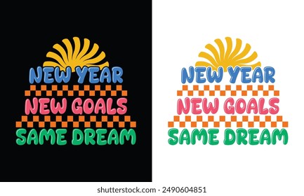 New Year, New Goals, Same Dream typographic vector t shirt design template, back to school quotes