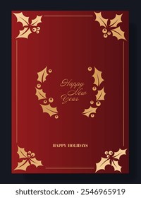 New Year greeting card with Happy New Year text. Red background decorated with gold holly leaves and berries arranged in corners and a wreath. Elegant, festive, seasonal winter holiday design