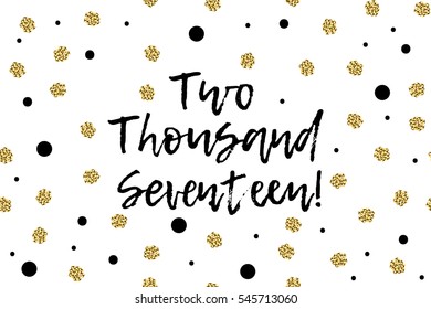 New Year greeting card with text, black and gold dots. Two Thousand Seventeen