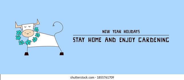 New Year holidays 2021. Coronavirus COVID-19. Stay home and enjoy gardening. Hobbies and leisure. White ox, bull, cow. Horizontal banner, poster, flyer vector template. Design concept. Creative font