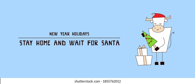 New Year holidays 2021. Coronavirus COVID-19. Stay home and wait for Santa Claus. Christmas gifts. White ox, bull, cow. Horizontal banner, poster, flyer vector template. Design concept. Creative font