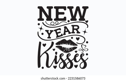 Besos de Año Nuevo - Feliz Año Nuevo Diseño SVG, Etiquetas de Año Nuevo cita diseños de camisetas, ilustraciones de vectores de caligrafía hechos a mano, tazas, afiches, plantillas, etc. Eps 10.