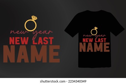 New Year New Last Name T shirt Design  File,Happy New Year T shirt Design