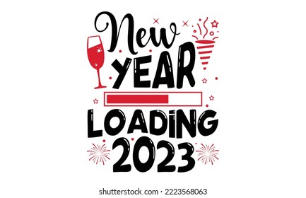 New Year Loading 2023 - Happy New Year SVG Design, Handmade calligraphy vector illustration, Illustration for prints on t-shirt and bags, posters svg