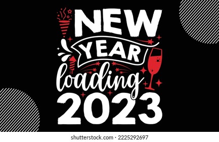 Nuevo año cargando 2023- Diseño de camisetas de Año Nuevo Feliz, ilustración vectorial de caligrafía hecha a mano, Archivos SVG para corte, EPS, bolsa, tazas, tarjeta, regalo y otras impresiones
