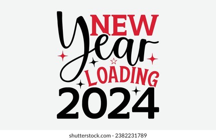 New Year Loading 2024 - Happy New Year t shirt Design, New Year Sign, Illustration for prints on t-shirts, bags, posters, cards and Mug.
