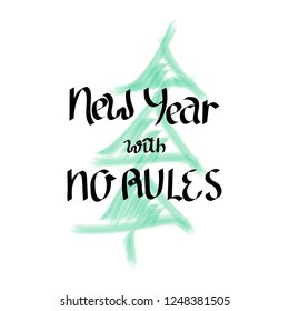 New year with no rules. Children's brush drawing-Christmas tree.  Hand lettering . Vector.