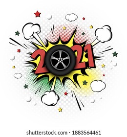New Year numbers 2021 and car wheel in pop art style. Comic text on speech bubbles background. Sound effect. Design Pattern for greeting card, banner, vintage comics, poster. Vector illustration