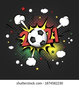 New Year numbers 2021 and soccer ball in pop art style. Comic text on speech bubbles background. Sound effect. Design Pattern for greeting cardbanner, vintage comics, poster. Vector illustration