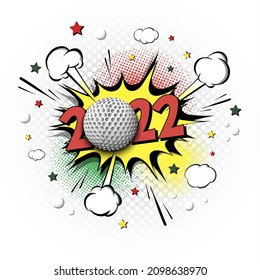 New Year numbers 2022 and golf ball in pop art style. Comic text on speech bubbles background. Sound effect. Design Pattern for greeting card, banner, vintage comics, poster. Vector illustration