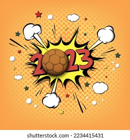 New Year numbers 2023 and handball ball in pop art style. Comic text on speech bubbles background. Sound effect. Design Pattern for greeting card, banner, vintage comics, poster. Vector illustration