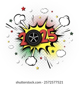 New Year numbers 2025 and car wheel in pop art style. Comic text on speech bubbles background. Sound effect. Design Pattern for greeting card, banner, vintage comics, poster. Vector illustration