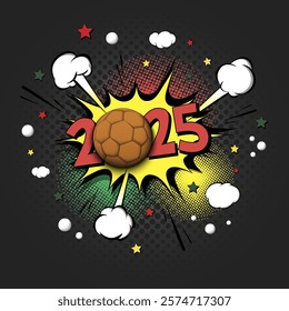 New Year numbers 2025 and handball ball in pop art style. Comic text on speech bubbles background. Sound effect. Design Pattern for greeting card, banner, vintage comics, poster. Vector illustration