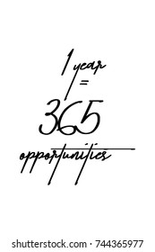 New Year Quote. Hand drawn holiday lettering. Modern brush calligraphy. Isolated on white background. 1 year = 365 opportunities.