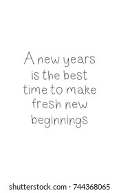 New Year Quote. Hand drawn holiday lettering. Modern brush calligraphy. Isolated on white background. A new year is the best time to make fresh new beginnings.
