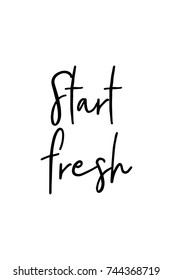 New Year Quote. Hand drawn holiday lettering. Modern brush calligraphy. Isolated on white background. Start fresh.